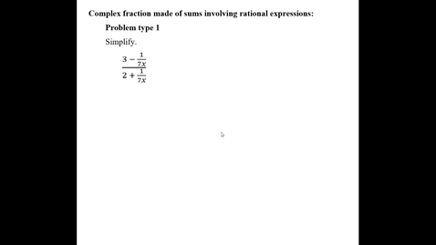 Thumbnail for entry Complex fraction made of sums involving rational expressions: Problem type 1
