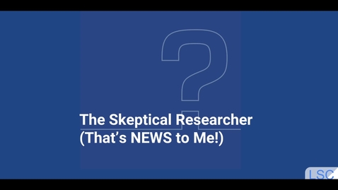 Thumbnail for Unit 11 LSC 150 The Skeptical Researcher