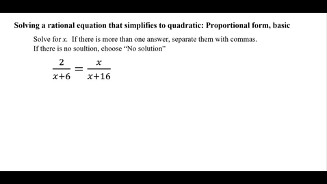 Thumbnail for Solving a rational equation that simplifies to quadratic: Proportional form, basic