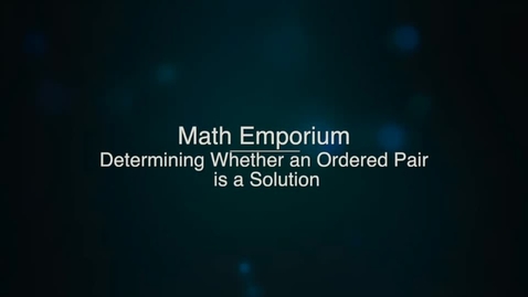 Thumbnail for entry Determining Whether an Ordered Pair is a Solution