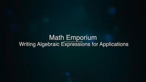 Thumbnail for entry Writing Algebraic Expressions for Applications