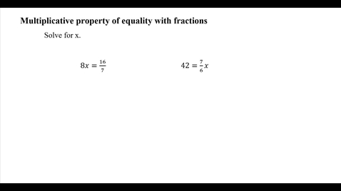 Thumbnail for entry Multiplicative property of equality with fractions
