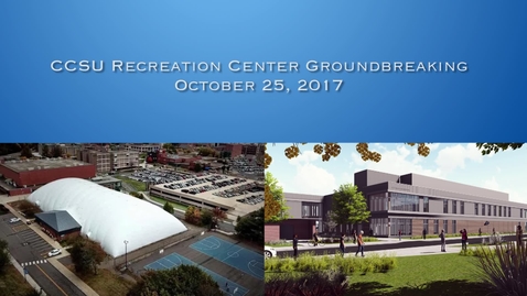 Thumbnail for entry CCSU Recreation Center Groundbreaking Ceremony