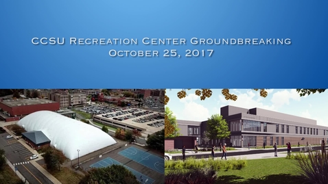 Thumbnail for CCSU Recreation Center Groundbreaking Ceremony