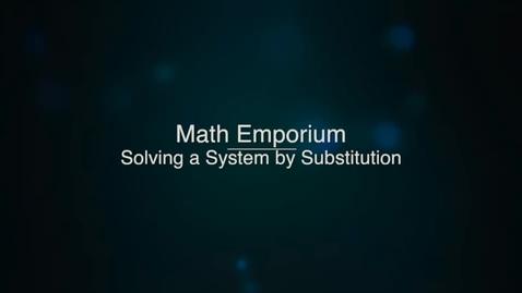 Thumbnail for entry Solving a System by Substitution, Part 1