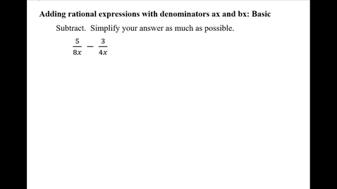 Thumbnail for entry Adding rational expressions with denominators ax and bx: Basic