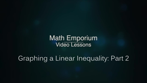 Thumbnail for entry Graphing a Linear Inequality - Part 2
