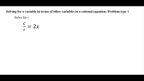 Thumbnail for entry Solving for a variable in terms of other variables in a rational equation: Problem type 1