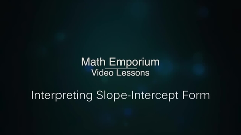 Thumbnail for entry Interpreting Slope-Intercept Form