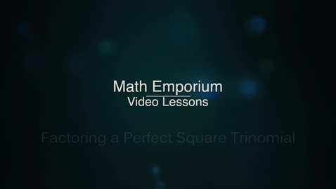 Thumbnail for entry Review: Factoring a Perfect Square Trinomial