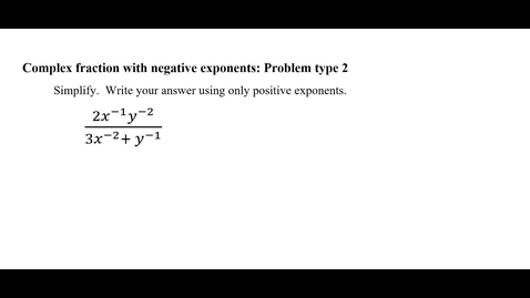 Thumbnail for Complex fraction with negative exponents: Problem type 2