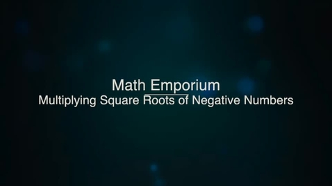 Multiplying Square Roots Of Negative Numbers Mediaspace Wcsu
