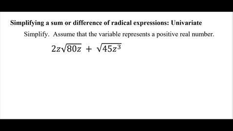 Thumbnail for Simplifying a sum or difference of radical expressions: Univariate