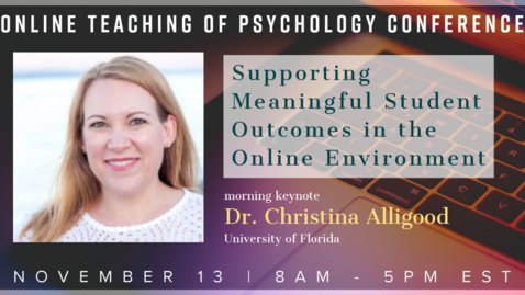 Thumbnail for Keynote Speaker: Morning, Dr. Christy Alligood: Supporting Meaningful Student Outcomes in the Online Environment