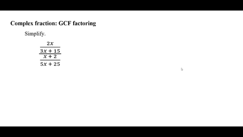 Thumbnail for entry Complex fractions: GCF factoring
