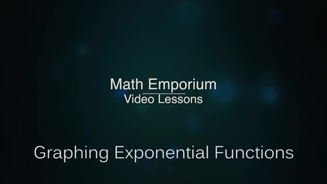 Thumbnail for entry Graphing Exponential Functions