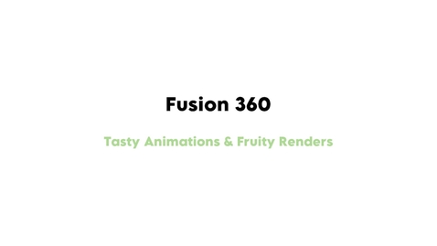 Thumbnail for entry Fusion 360 - Tasty Animations &amp; Fruity Renders