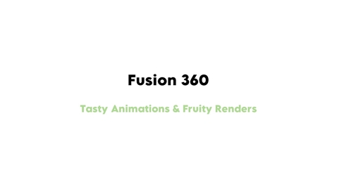 Thumbnail for Fusion 360 - Tasty Animations &amp; Fruity Renders
