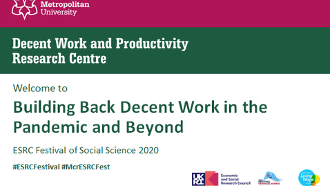 Thumbnail for entry Webinar: Building Back Decent Work in the Pandemic and Beyond - ESRC Festival of Social Science 2020