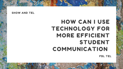Thumbnail for entry Show and TEL: How can I use technology for more efficient student communication?
