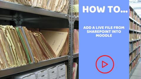 Thumbnail for entry How to add a live file from Sharepoint into Moodle