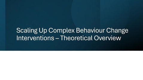 Thumbnail for Scaling Up Complex Behaviour Change Interventions – Theoretical Overview