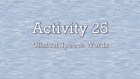 Thumbnail for entry Activity 25 - Clinical Speech Words