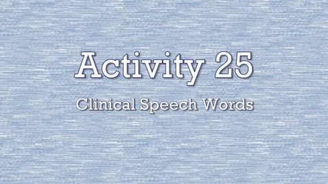 Thumbnail for Activity 25 - Clinical Speech Words