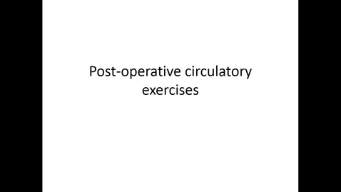 Thumbnail for entry Post-Operative Circulatory Exercises
