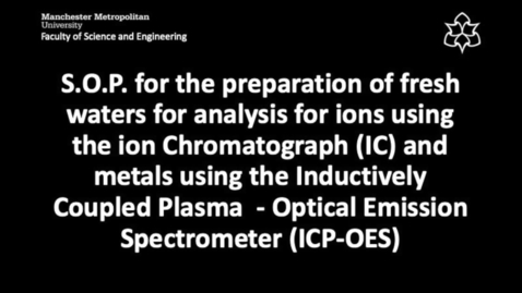 Thumbnail for entry S.O.P. for the preparation of fresh waters for analysis for ions using the ion Chromatograph (IC) and metals using the Inductively Coupled Plasma  - Optical Emission Spectrometer (ICP-OES)