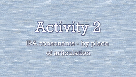 Thumbnail for entry Activity 2 - IPA Constants