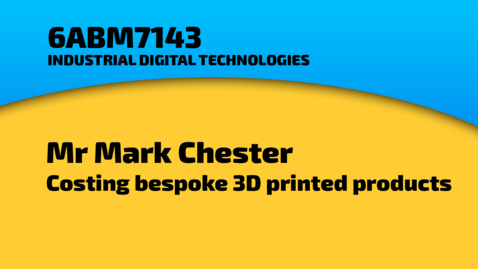 Thumbnail for entry Mr Mark Chester - Costing bespoke 3D printed objects