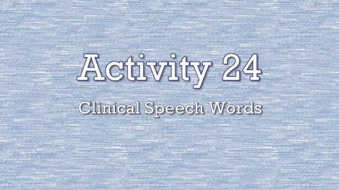 Thumbnail for entry Activity 24 - Clinical Speech Words