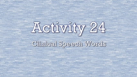 Thumbnail for Activity 24 - Clinical Speech Words