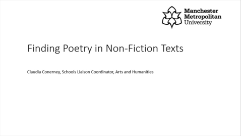 Thumbnail for entry Finding Poetry in Non-Fiction Texts (Claudia Conerney,  Manchester Metropolitan University)