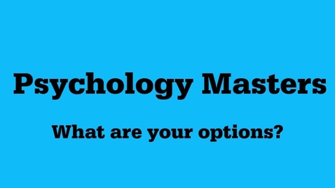 Thumbnail for Psychology Futures: Psychology Masters - What are your options?
