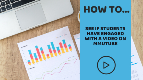 Thumbnail for entry How to see if students have engaged with a video on mmutube