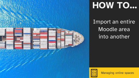 Thumbnail for entry How to import an entire Moodle area into another