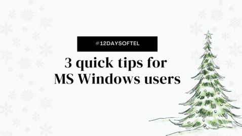 Thumbnail for entry 3 tips for windows users #12daysofTEL