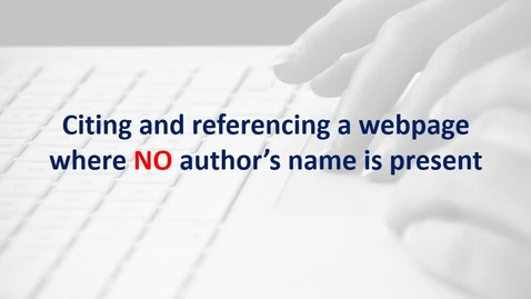 Thumbnail for entry How to cite and reference a webpage where NO author's name is present