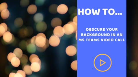 Thumbnail for entry How to obscure your background in an MS Teams video call
