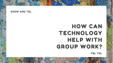 Thumbnail for entry Show and TEL: How does technology help with my group assignments