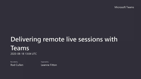 Thumbnail for entry Delivering remote live sessions with Teams 18th August RC LF DV