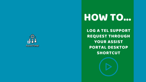 Thumbnail for entry How to log a TEL Support Request through your Assist Portal desktop shortcut