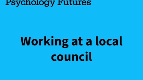 Thumbnail for Psychology Futures: Working at a local council