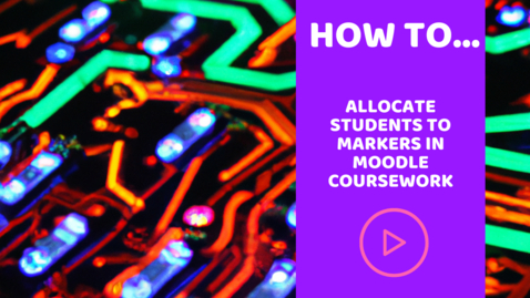 Thumbnail for entry How to allocate markers to students in the Moodle coursework tool