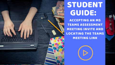 Thumbnail for entry Student Guide: Accepting an MS Teams Assessment Meeting Invite and locating the Teams meeting link