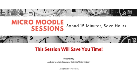 Thumbnail for entry Micro Moodle: This session will save you time