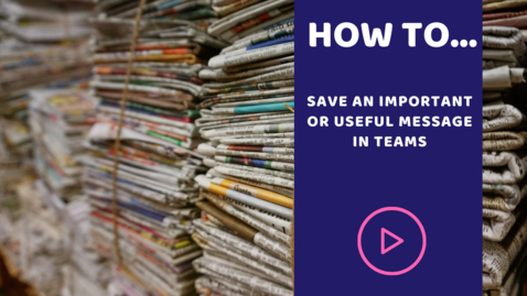 Thumbnail for entry How to save an important or useful message in Teams