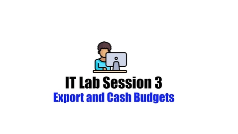 Thumbnail for entry IT Labs Session 3-Export and Cash Budgets